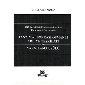 Tanzimat Sonrası Osmanlı Adliye Teşkilatı Ve Yargılama Usulü Ahmet Akman