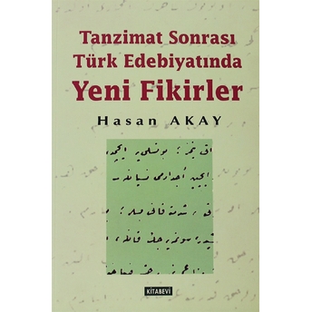 Tanzimat Sonrası Türk Edebiyatında Yeni Fikirler-Hasan Akay