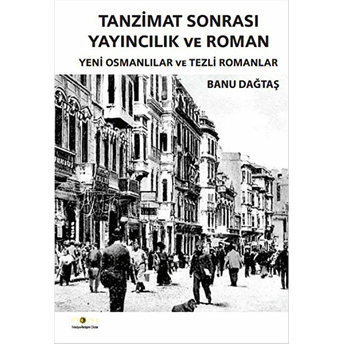 Tanzimat Sonrası Yayıncılık Ve Roman Yeni Osmanlılar Ve Tezli Romanlar Banu Dağtaş