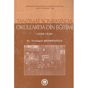 Tanzimat Sonrasında Okullarda Din Eğitimi Yurdagül Mehmedoğlu