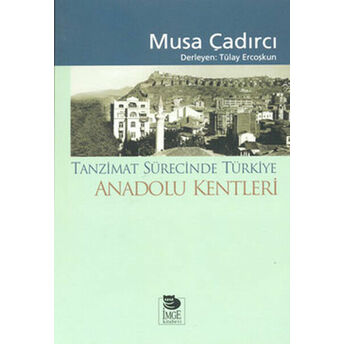 Tanzimat Sürecinde Türkiye - Anadolu Kentleri Musa Çadırcı