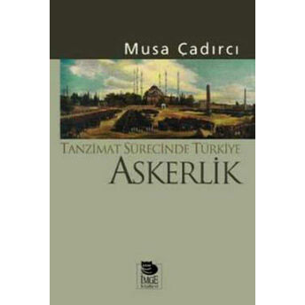 Tanzimat Sürecinde Türkiye-Askerlik Musa Çadırcı