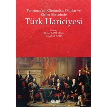 Tanzimat’tan Günümüze Olaylar Ve Kişiler Ekseninde Türk Hariciyesi - Irşad Sami Yüce