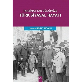 Tanzimat'Tan Günümüze Türk Siyasal Hayatı Levent Börklüoğlu