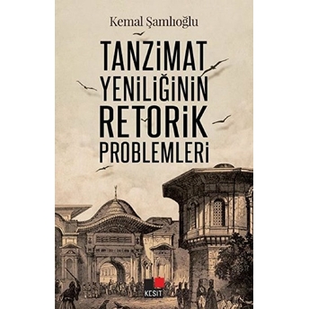 Tanzimat Yeniliğinin Retorik Problemleri Kemal Şamlıoğlu