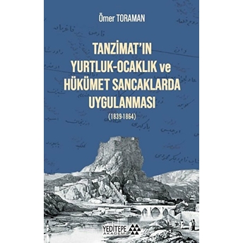 Tanzimat'ın Yurtluk - Ocaklık Ve Hükümet Sancaklarda Uygulanması Ömer Toraman