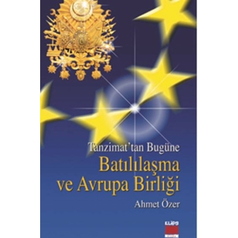 Tanzimattan Bugüne Batılılaşma Ve Avrupa Birliği Ahmet Özer