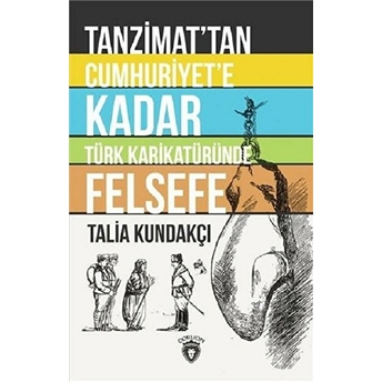 Tanzimat'tan Cumhuriyet'e Kadar Türk Karikatüründe Felsefe Talia Kundakçı