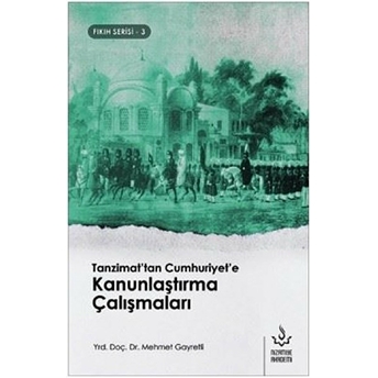 Tanzimattan Cumhuriyete Kanunlaştırma Çalışmaları Mehmet Gayretli