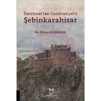 Tanzimat'tan Cumhuriyet'e Şebinkarahisar - Oktay Karaman