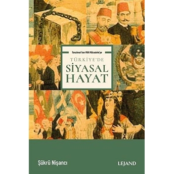 Tanzimat'tan Milli Mücadele'ye Türkiye'de Siyasal Hayat Şükrü Nişancı