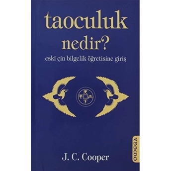 Taoculuk Nedir? Eski Çin Bilgelik Öğretisine Giriş J. C. Cooper