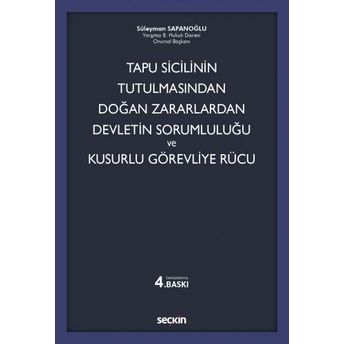 Tapu Sicilinin Tutulmasından Doğan Zararlardan Devletin Sorumluluğu Ve Kusurlu Görevliye Rücu Süleyman Sapanoğlu