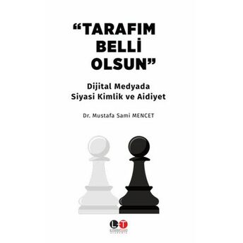 Tarafım Belli Olsun - Dijital Medyada Siyasi Kimlik Ve Aidiyet Mustafa Sami Mencet