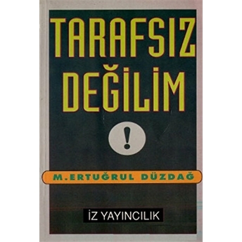 Tarafsız Değilim ! M. Ertuğrul Düzdağ