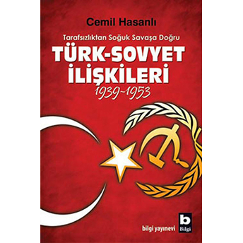 Tarafsızlıktan Soğuk Savaşa Doğru Türk-Sovyet Ilişkileri (1939-1953) Cemil Hasanlı