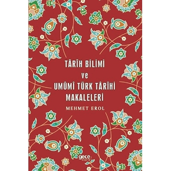 Tarih Bilimi Ve Umumi Türk Tarihi Makaleleri - Mehmet Erol