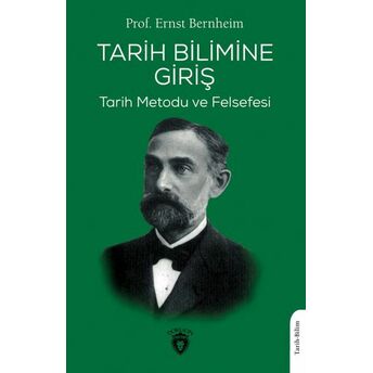 Tarih Bilimine Giriş Tarih Metodu Ve Felsefesi Prof. Ernst Bernheim