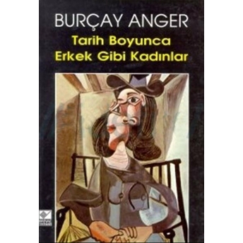 Tarih Boyunca Erkek Gibi Kadınlar Burçay Anger