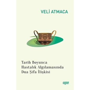 Tarih Boyunca Hastalık Algılanmasında Dua Şifa Ilişkisi Veli Atmaca