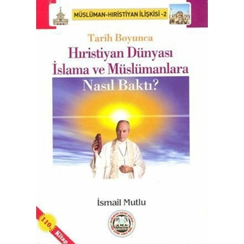 Tarih Boyunca Hıristiyan Dünyası Islama Ve Müslümanlara Nasıl Baktı? Ismail Mutlu