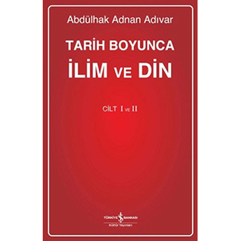 Tarih Boyunca Ilim Ve Din - Cilt1/2 Abdülhak Adnan Adıvar