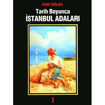 Tarih Boyunca Istanbul Adaları 1 (Ciltli) Pars Tuğlacı