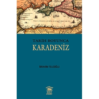 Tarih Boyunca Karadeniz Ibrahim Tellioğlu