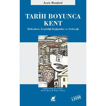 Tarih Boyunca Kent / Kökenleri Geçirdiği Dönüşümler Ve Geleceği Lewis Mumford