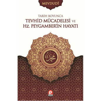 Tarih Boyunca Tevhid Mücadelesi Ve Hz. Peygamber'in Hayatı Ebu'l Ala Mevdudi