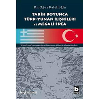 Tarih Boyunca Türk-Yunan Ilişkileri Ve Megali-Idea Oğuz Kalelioğlu