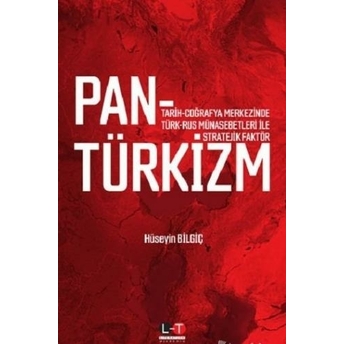 Tarih Coğrafya Merkezinde Türk-Rus Münasebetleri Ile Stratejik Faktör Pantürkizm Hüseyin Bilgin