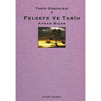 Tarih Düşüncesi 2: Felsefe Ve Tarih Ayhan Bıçak