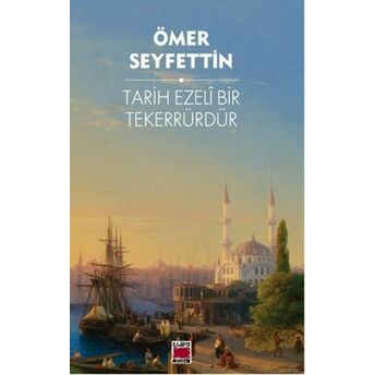 Tarih Ezeli Bir Tekerrürdür Ömer Seyfettin