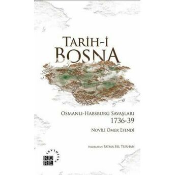 Tarih-I Bosna; Osmanlı-Habsburg Savaşları 1736-39Osmanlı-Habsburg Savaşları 1736-39 Novili Ömer Efendi