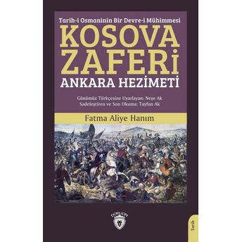 Tarih-I Osmaninin Bir Devre-I Mühimmesi Kosova Zaferi Ankara Hezimeti Fatma Aliye Hanım