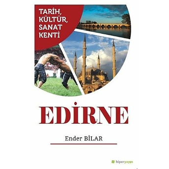 Tarih, Kültür, Sanat Kenti Edirne Ender Bilar