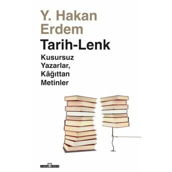 Tarih-Lenk - Kusursuz Yazarlar Kağıttan Metinler Hakan Erdem