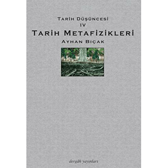 Tarih Metafizikleri - Tarih Düşüncesi 4 Ayhan Bıçak