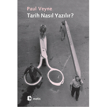 Tarih Nasıl Yazılır? Paul Veyne