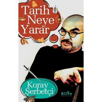 Tarih Neye Yarar Koray Şerbetçi