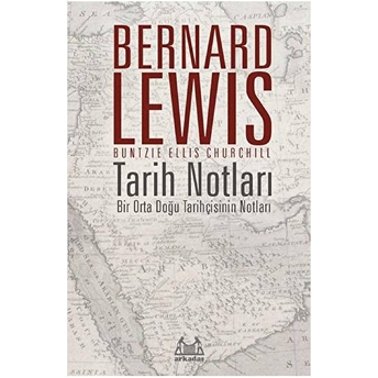 Tarih Notları - Bir Orta Doğu Tarihçisinin Notları Bernard Lewis