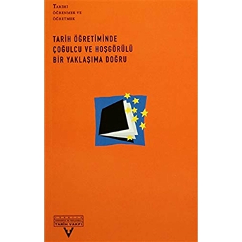 Tarih Öğretiminde Çoğulcu Ve Hoşgörülü Bir Yaklaşıma Doğru Derleme