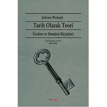 Tarih Olarak Teori - Üretim Ve Sömürü Biçimleri Jairus Banaji