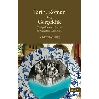 Tarih Roman Ve Gerçeklik Ahmet Karakuş