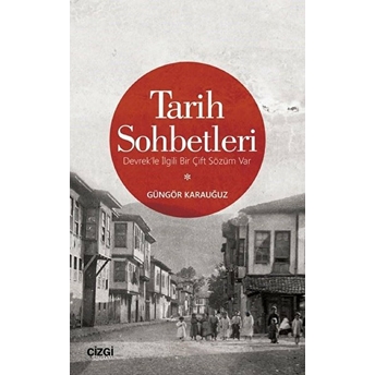 Tarih Sohbetleri (Devrek'le Ilgili Bir Çift Sözüm Var) Güngör Karauğuz