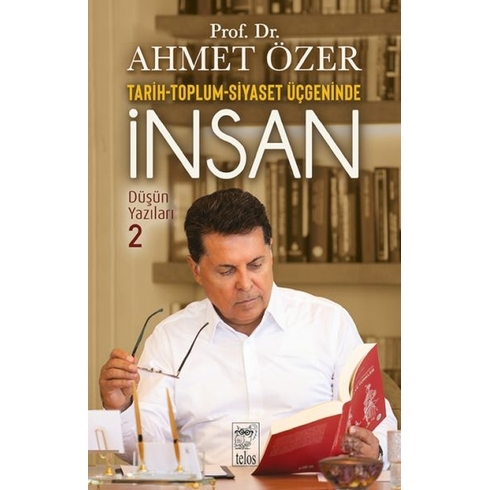 Tarih-Toplum-Siyaset Üçgeninde Insan - Düşün Yazıları -Iı Prof. Dr. Ahmet Özer