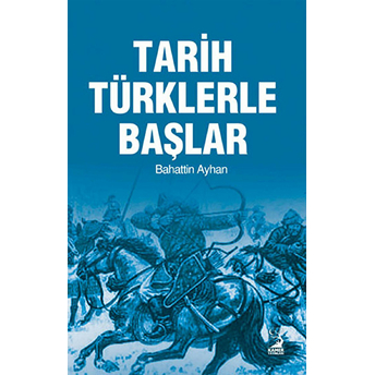 Tarih Türklerle Başlar Bahattin Ayhan