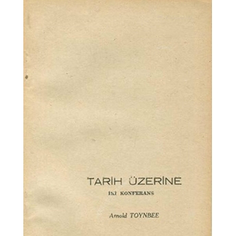 Tarih Üzerine Iki Konferans Arnold J. Toynbee