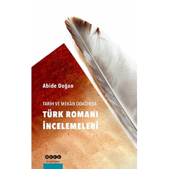 Tarih Ve Mekan Odağında Türk Romanı Incelemeleri Abide Doğan